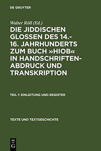 Die jiddischen Glossen des 14.-16. Jahrhunderts zum Buch »Hiob« in Handschriftenabdruck und Transkription: Teil 1: Einleitung und Register, Teil 2: Edition