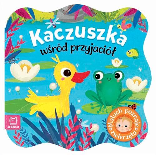 Kaczuszka wĹrĂld przyjaciĂlĹ. Maluch poznaje zwierzÄta [KSIÄĹťKA]