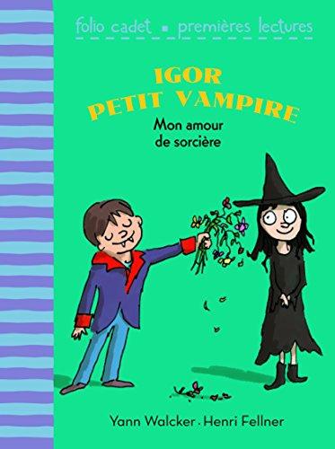 Igor petit vampire. Vol. 5. Mon amour de sorcière