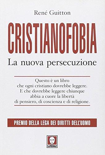 Cristianofobia. La nuova persecuzione