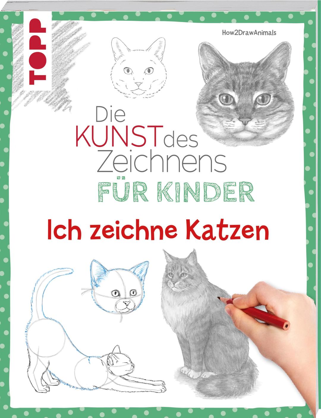 Die Kunst des Zeichnens für Kinder - Ich zeichne Katzen: Schritt für Schritt Katzen zeichnen lernen