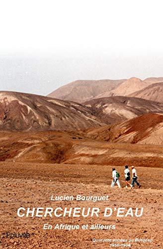 Chercheur d'eau : En Afrique et ailleurs Quarante années au Burgéap 1956-1996