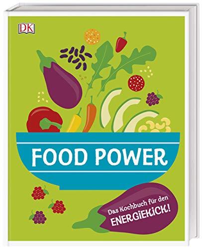 Food Power: Das Kochbuch für den Energiekick!