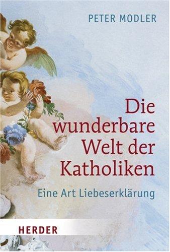 Die wunderbare Welt der Katholiken: Eine Art Liebeserklärung