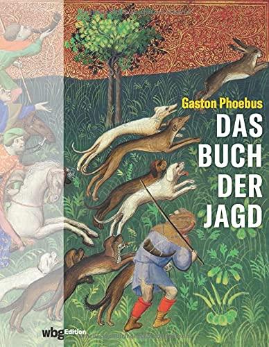 Das Buch der Jagd. Die berühmte mittelalterliche Handschrift als opulenter Bildband mit 200 farbigen Abbildungen. Kenntnisreiche Erläuterungen zu Buchmalerei, Entstehung und Geschichte des Jagdbuchs