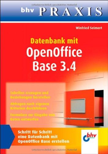 Datenbank mit OpenOffice Base 3.4: Schritt für Schitt eine Datenbank mit OpenOffice Base erstellen (bhv Praxis)