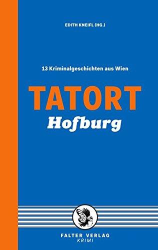 Tatort Hofburg: 13 Kriminalgeschichten aus Wien (Tatort Kurzkrimis)