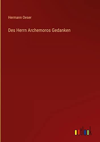 Des Herrn Archemoros Gedanken