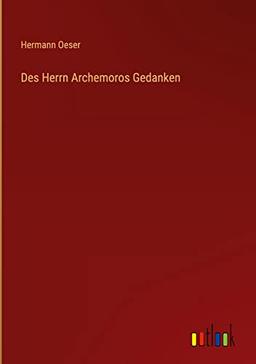 Des Herrn Archemoros Gedanken