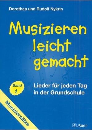 Musizieren leicht gemacht / Lieder für jeden Tag in  der Grundschule: Musiziersätze - Band 1