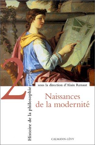 Histoire de la philosophie politique. Vol. 2. Naissances de la modernité