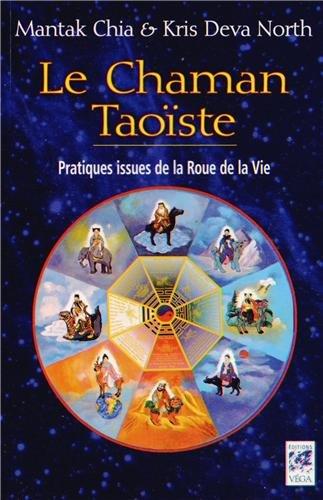 Le chaman taoïste : pratiques issues de la Roue de la vie