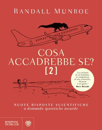 Cosa accadrebbe se?. Nuove risposte scientifiche a domande ipotetiche assurde (Vol. 2) (Overlook)