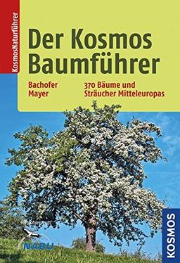 Der Kosmos-Baumführer: 370 Bäume und Sträucher Mitteleuropas