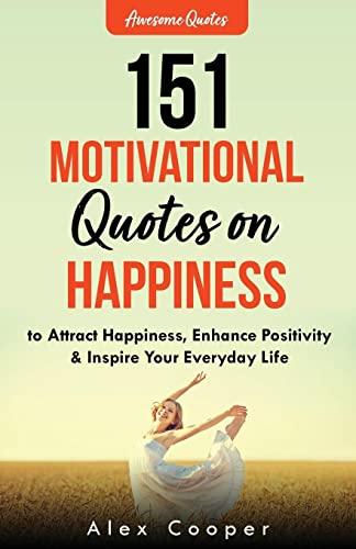 151 Motivational Quotes on Happiness to Attract Happiness, Enhance Positivity & Inspire Your Everyday Life