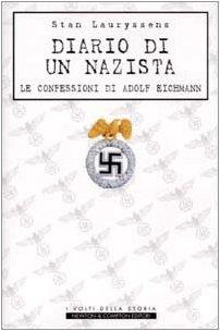 Diario di un nazista. Le confessioni di Adolf Eichmann (I volti della storia)