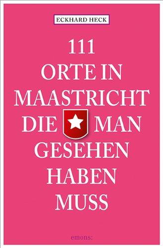 111 Orte in Maastrich, die man gesehen haben muss