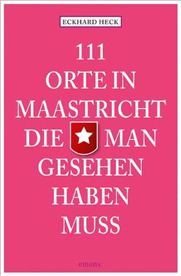 111 Orte in Maastrich, die man gesehen haben muss