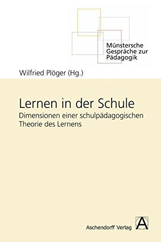 Lernen in der Schule: Dimensionen einer schulpädagogischen Theorie des Lernens (Münstersche Gespräche zur Pädagogik)