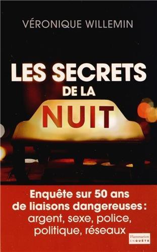 Les secrets de la nuit : enquête sur 50 ans de liaisons dangereuses : argent, sexe, police, politique, réseaux