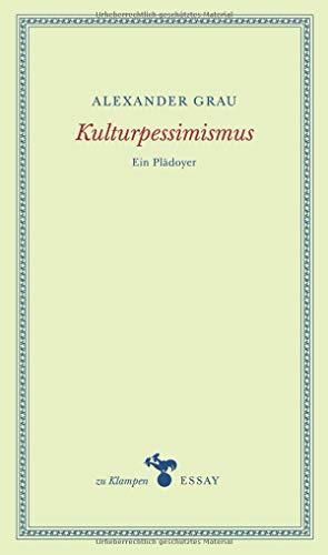 Kulturpessimismus: Ein Plädoyer (zu Klampen Essays)