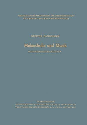 Melancholie und Musik: Ikonographische Studien (Abhandlungen der Nordrhein-Westfälischen Akademie der Wissenschaften) (German Edition) (Abhandlungen ... Akademie der Wissenschaften, 12, Band 12)