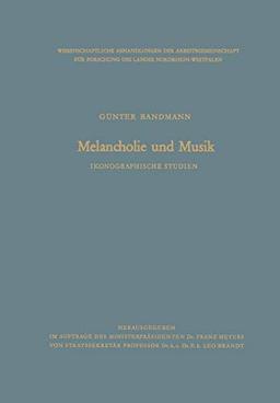 Melancholie und Musik: Ikonographische Studien (Abhandlungen der Nordrhein-Westfälischen Akademie der Wissenschaften) (German Edition) (Abhandlungen ... Akademie der Wissenschaften, 12, Band 12)