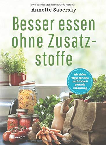 Besser essen ohne Zusatzstoffe (Besser leben ohne)