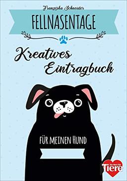 Fellnasentage. Kreatives Eintragbuch für meinen Hund. Spannende Fun Facts, IQ-Test und DIY-Ideen rund um Hunde.