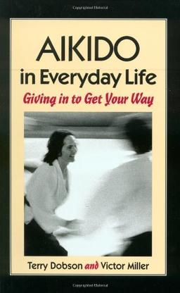 Aikido in Everyday Life: Giving in to Get Your Way