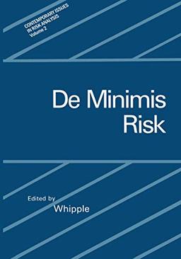 De Minimis Risk (Contemporary Issues in Risk Analysis) (Contemporary Issues in Risk Analysis, 2, Band 2)