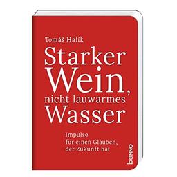 Starker Wein, nicht lauwarmes Wasser: Impulse für einen Glauben, der Zukunft hat