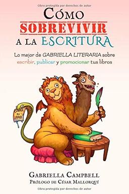 Cómo sobrevivir a la escritura: Lo mejor de Gabriella Literaria sobre escribir, publicar y promocionar tus libros (Libros para escritores)