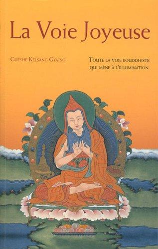 La voie joyeuse : toute la voie bouddhiste qui mène à l'illumination