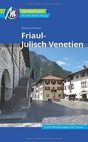 Friaul - Julisch Venetien Reiseführer Michael Müller Verlag: Individuell reisen mit vielen praktischen Tipps