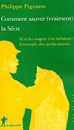 Comment sauver (vraiment) la Sécu : et si les usagers s'en mêlaient ? : des médicaments à l'assurance maladie