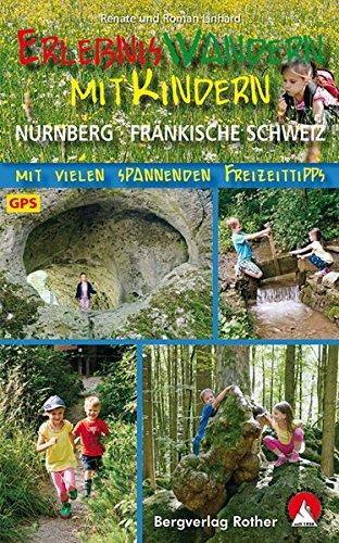 Erlebniswandern mit Kindern Nürnberg - Fränkische Schweiz: Mit vielen spannenden Freizeittipps. 40 Touren. Mit GPS-Daten. (Rother Wanderbuch)