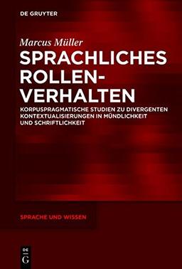 Sprachliches Rollenverhalten: Korpuspragmatische Studien zu divergenten Kontextualisierungen in Mündlichkeit und Schriftlichkeit (Sprache und Wissen (SuW), Band 19)