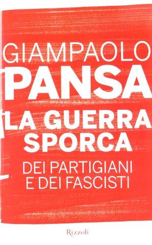 La guerra sporca dei partigiani e dei fascisti