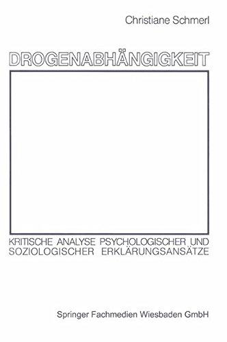 Drogenabhangigkeit: Kritische Analyse psychologischer und soziologischer Erklarungsansatze (German Edition)