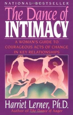 The Dance of Intimacy: A Woman's Guide to Courageous Acts of Change in Key Relationships