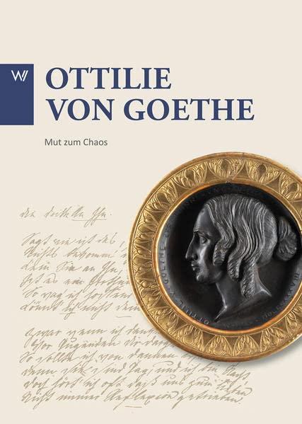 Ottilie von Goethe: Mut zum Chaos