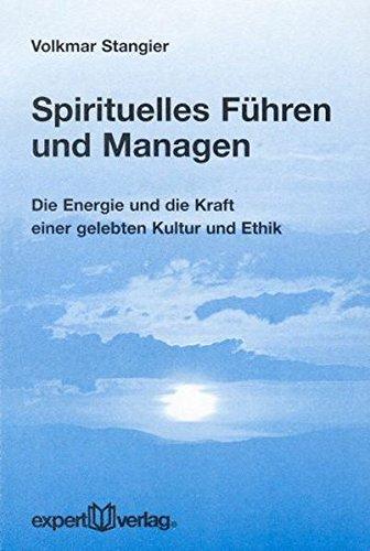 Spirituelles Führen und Managen: Die Energie und die Kraft einer gelebten Kultur und Ethik (expert-taschenbücher)