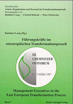 Führungskräfte im osteuropäischen Transformationsprozess. 3. Chemnitzer Ostforum 5. - 7. März 1997 (Arbeit, Organisation und Personal im Transformationsprozess)