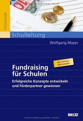 Fundraising für Schulen: Erfolgreiche Konzepte entwickeln und Förderpartner gewinnen