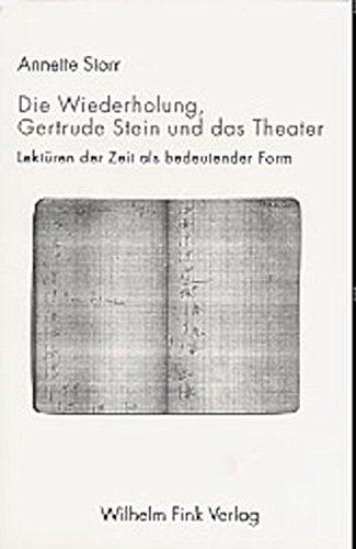 Die Wiederholung, Gertrude Stein und das Theater. Lektüren der Zeit als bedeutender Form