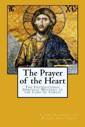 The Prayer of the Heart: The Foundational Spiritual Mystery at the Core of Christ