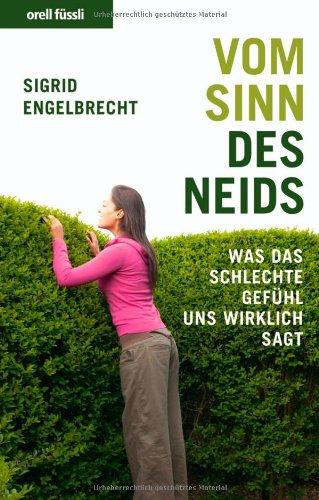 Vom Sinn des Neids. Was das schlechte Gefühl uns wirklich sagt