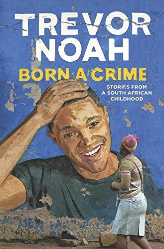 Born a Crime: Stories from a South African Childhood