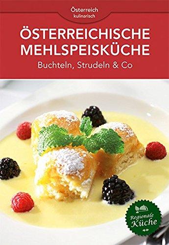 Österreichische Mehlspeisküche: Buchteln, Strudeln & Co